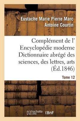Compl�ment de L' Encyclop�die Moderne Dictionnaire Abr�g� Des Sciences, Des Lettres, Arts Tome 12 - Ga(c)Na(c)Ralita(c)S (Paperback)