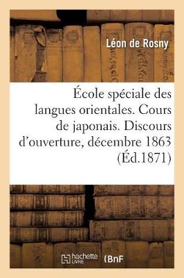 �cole Sp�ciale Des Langues Orientales. Cours de Japonais. Discours d'Ouverture, Prononc� - Philosophie (Paperback)