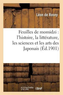 Feuilles de Momidzi: �tudes Sur l'Histoire, La Litt�rature, Les Sciences Et Les Arts Des Japonais - Histoire (Paperback)