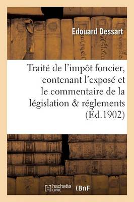 Trait� de l'Imp�t Foncier: Contenant l'Expos� Et Le Commentaire de la L�gislation, Des R�glements - Sciences Sociales (Paperback)