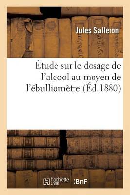 �tude Sur Le Dosage de l'Alcool Au Moyen de l'�bulliom�tre - Sciences (Paperback)