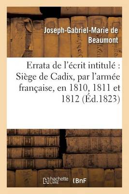 Errata de l'�crit Intitul�: Si�ge de Cadix, Par l'Arm�e Fran�aise, En 1810, 1811 Et 1812 - Histoire (Paperback)