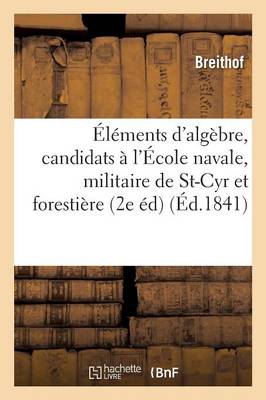 �l�ments d'Alg�bre: � l'Usage Des Candidats � l'�cole Navale, � l'�cole Militaire de Saint-Cyr - Sciences (Paperback)