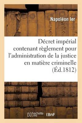 Decret Imperial Contenant Reglement Pour L'Administration de la Justice En Matiere Criminelle - Sciences Sociales (Paperback)