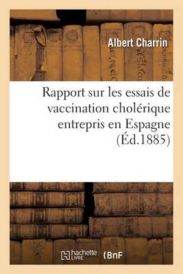 Rapport Sur Les Essais de Vaccination Chol�rique Entrepris En Espagne - Sciences (Paperback)