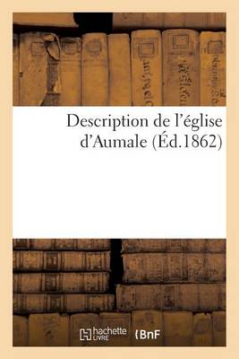Description de l'�glise d'Aumale - Histoire (Paperback)