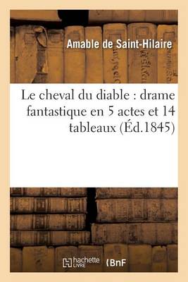 Le Cheval Du Diable: Drame Fantastique En 5 Actes Et 14 Tableaux - Arts (Paperback)