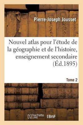 Nouvel Atlas Pour L'Etude de la Geographie Et de L'Histoire, Enseignement Secondaire Tome 2 - Histoire (Paperback)