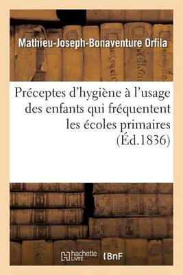 Pr�ceptes d'Hygi�ne � l'Usage Des Enfants Qui Fr�quentent Les �coles Primaires - Sciences (Paperback)