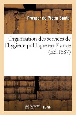 Organisation Des Services de l'Hygi�ne Publique En France - Sciences (Paperback)