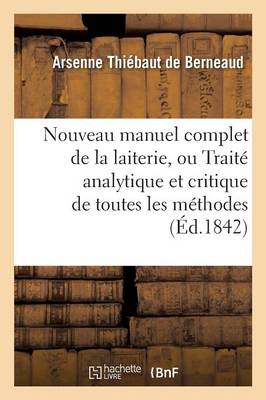 Nouveau Manuel Complet de la Laiterie, Ou Trait� Analytique Et Critique de Toutes Les M�thodes - Savoirs Et Traditions (Paperback)