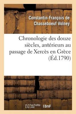 Chronologie Des Douze Si�cles, Ant�rieurs Au Passage de Xerc�s En Gr�ce - Histoire (Paperback)