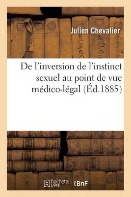 de l'Inversion de l'Instinct Sexuel Au Point de Vue M�dico-L�gal - Litterature (Paperback)
