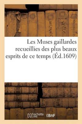 Les Muses Gaillardes Recueillies Des Plus Beaux Esprits de Ce Temps - Litterature (Paperback)