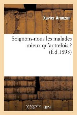 Soignons-Nous Les Malades Mieux Qu'autrefois ? - Sciences (Paperback)