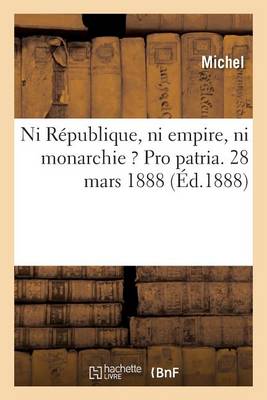 Ni R�publique, Ni Empire, Ni Monarchie ? Pro Patria. - Sciences Sociales (Paperback)