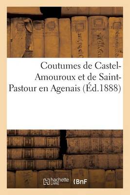 Coutumes de Castel-Amouroux Et de Saint-Pastour En Agenais - Sciences Sociales (Paperback)