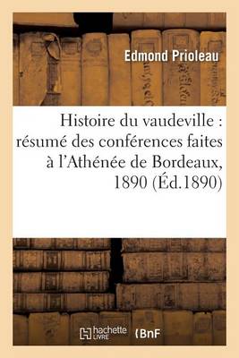 Histoire Du Vaudeville: R�sum� Des Conf�rences Faites � l'Ath�n�e de Bordeaux, Janvier, Mars 1890 - Litterature (Paperback)