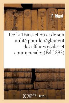 de la Transaction Et de Son Utilit� Pour Le R�glement Des Affaires Civiles Et Commerciales - Sciences Sociales (Paperback)