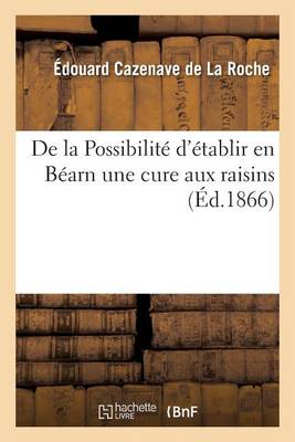 de la Possibilit� d'�tablir En B�arn Une Cure Aux Raisins - Sciences (Paperback)