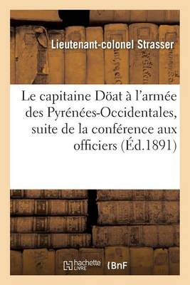 Le Capitaine D�at � l'Arm�e Des Pyr�n�es-Occidentales, Suite de la Conf�rence Aux Officiers - Histoire (Paperback)