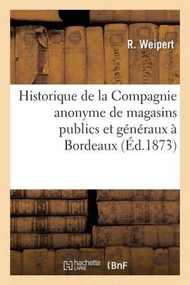 Historique de la Compagnie Anonyme de Magasins Publics Et G�n�raux � Bordeaux - Histoire (Paperback)