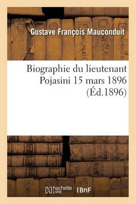 Biographie Du Lieutenant Pojasini, 15 Mars 1896 - Histoire (Paperback)