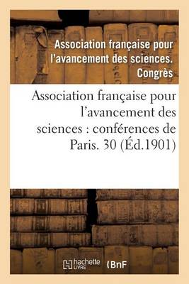 Association Fran aise Pour l'Avancement Des Sciences: Conf rences de Paris. Compte-Rendu - Sciences (Paperback)