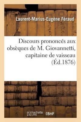 Discours Prononces Aux Obseques de M. Giovannetti, Capitaine de Vaisseau - Histoire (Paperback)