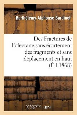 Des Fractures de l'Ol�crane Sans �cartement Des Fragments Et Sans D�placement En Haut Du Fragment - Sciences (Paperback)