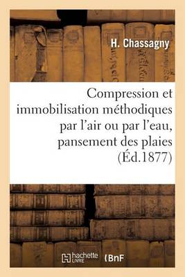 Compression Et Immobilisation Par l'Air Ou Par l'Eau, Pansement Des Plaies Avec Occlusion Herm�tique - Sciences (Paperback)