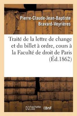Trait� de la Lettre de Change Et Du Billet � Ordre. Extrait Du Cours � La Facult� de Droit de Paris - Sciences Sociales (Paperback)