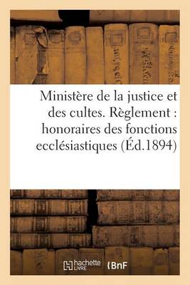 Minist�re de la Justice Et Des Cultes. R�glement Pour Les Honoraires Des Fonctions Eccl�siastiques - Sciences Sociales (Paperback)