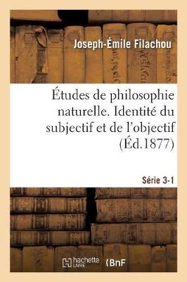 tudes de Philosophie Naturelle. Identit Du Subjectif Et de l'Objectif S rie 3-1 - Philosophie (Paperback)