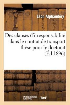 Des Clauses d'Irresponsabilit� Dans Le Contrat de Transport: Th�se Pour Le Doctorat - Sciences Sociales (Paperback)