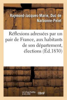 R�flexions Adress�es Par Un Pair de France, Aux Habitants de Son D�partement, �lections - Sciences Sociales (Paperback)