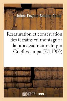 Restauration Et Conservation Des Terrains En Montagne: La Processionnaire Du Pin Cnethocampa - Sciences (Paperback)