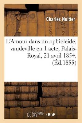 L'Amour Dans Un Ophicl�ide, Vaudeville En 1 Acte, Palais-Royal, 21 Avril 1854. - Litterature (Paperback)