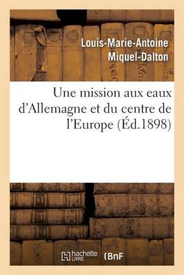 Une Mission Aux Eaux d'Allemagne Et Du Centre de l'Europe - Sciences (Paperback)