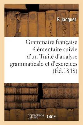 Grammaire Fran�aise �l�mentaire Trait� d'Analyse Grammaticale Et d'Exercices Orthographiques - Sciences Sociales (Paperback)