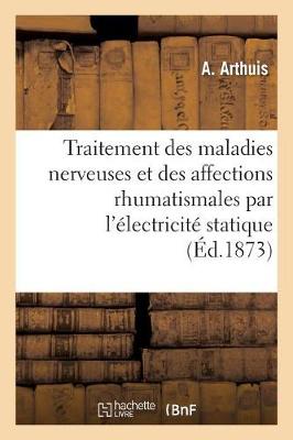 Traitement Des Maladies Nerveuses Et Des Affections Rhumatismales Par l'�lectricit� Statique (Paperback)