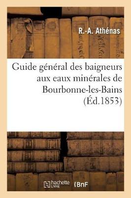 Guide G�n�ral Des Baigneurs Aux Eaux Min�rales de Bourbonne-Les-Bains (Paperback)