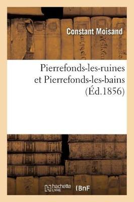 Pierrefonds-Les-Ruines Et Pierrefonds-Les-Bains - Histoire (Paperback)