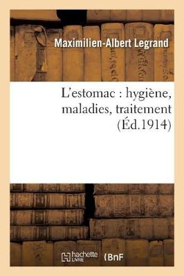 L'Estomac: Hygi�ne, Maladies, Traitement - Sciences (Paperback)