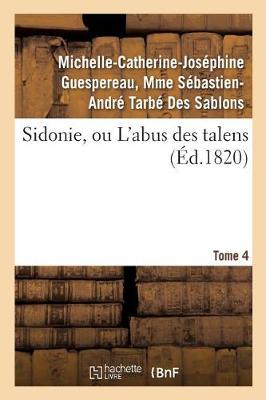 Sidonie, Ou l'Abus Des Talens. Tome 4 - Litterature (Paperback)