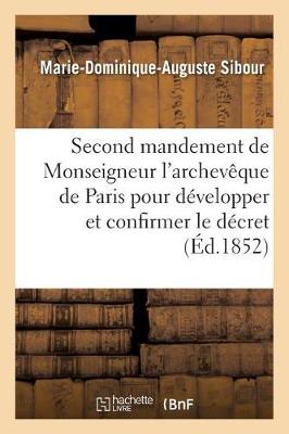 Second Mandement de Monseigneur l'Archev�que de Paris Pour D�velopper Et Confirmer - Religion (Paperback)