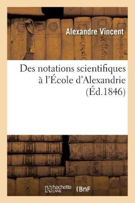 Des Notations Scientifiques � l'�cole d'Alexandrie - Histoire (Paperback)