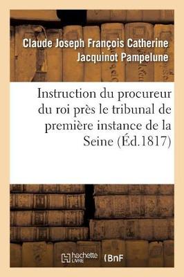 Instruction Du Procureur Du Roi Pr�s Le Tribunal de Premi�re Instance Du Departement de - Sciences Sociales (Paperback)