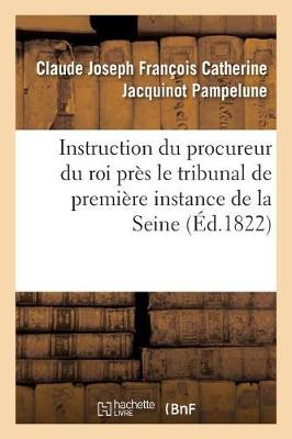 Instruction Du Procureur Du Roi Pres Le Tribunal de Premiere Instance Du Departement de - Sciences Sociales (Paperback)