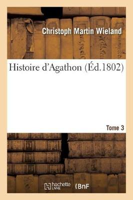 Histoire d'Agathon. Tome 3 - Litterature (Paperback)